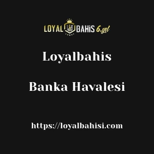 Loyalbahis Banka Havalesi