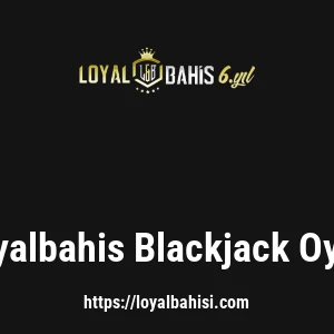 Loyalbahis Blackjack Oyna