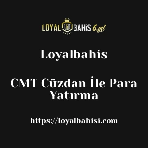 Loyalbahis CMT Cüzdan İle Para Yatırma