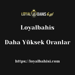 Loyalbahis Daha Yüksek Oranlar