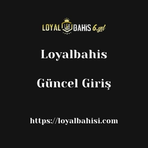 Loyalbahis Güncel Giriş