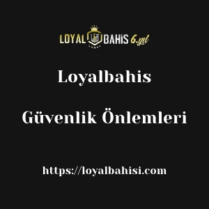 Loyalbahis Güvenlik Önlemleri