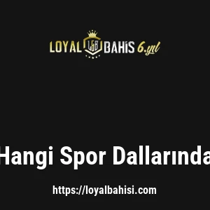 Loyalbahis Hangi Spor Dallarında Bahis Var?