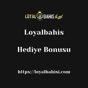 Loyalbahis Hediye Bonusu