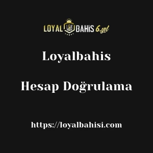 Loyalbahis Hesap Doğrulama