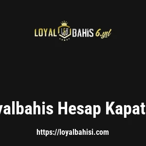 Loyalbahis Hesap Kapatma