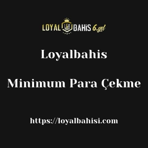 Loyalbahis Minimum Para Çekme