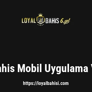 Loyalbahis Mobil Uygulama Var Mı?
