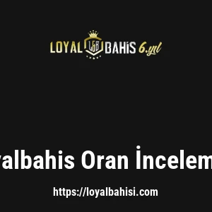 Loyalbahis Oran İncelemesi