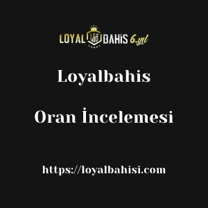 Loyalbahis Oran İncelemesi