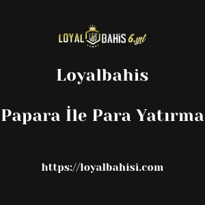 Loyalbahis Papara İle Para Yatırma