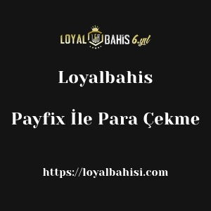 Loyalbahis Payfix İle Para Çekme