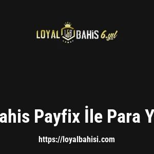 Loyalbahis Payfix İle Para Yatırma