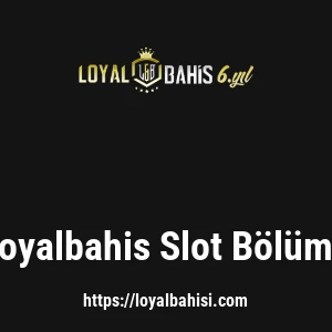 Loyalbahis Slot Bölümü