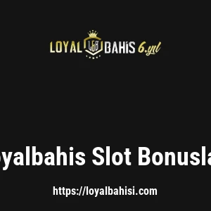 Loyalbahis Slot Bonusları