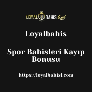 Loyalbahis Spor Bahisleri Kayıp Bonusu
