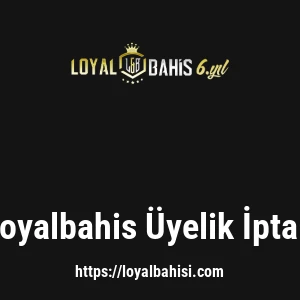 Loyalbahis Üyelik İptali