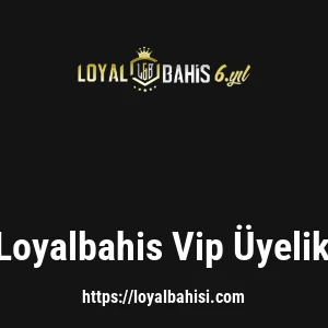 Loyalbahis Vip Üyelik