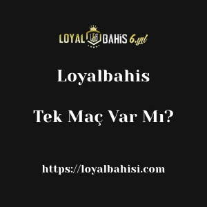 Loyalbahis'te Tek Maç Var Mı?
