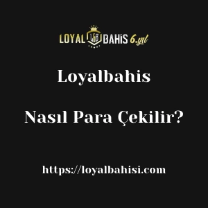 Loyalbahis'ten Nasıl Para Çekilir?
